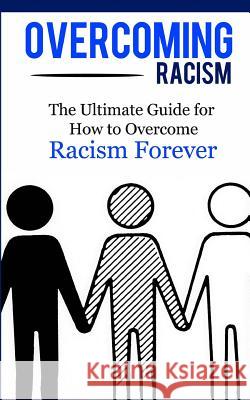 Overcoming Racism: The Ultimate Guide for How to Overcome Racism Forever Caesar Lincoln 9781507846636 Createspace - książka