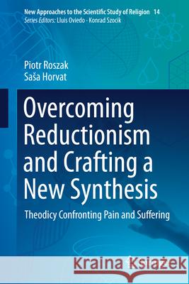 Overcoming Reductionism and Crafting a New Synthesis: Theodicy Confronting Pain and Suffering Piotr Roszak Sasa Horvat 9783031624971 Springer - książka