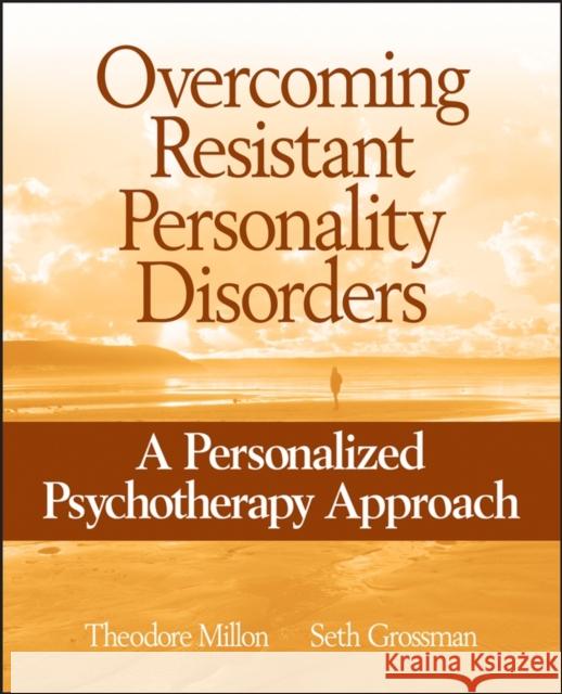 Overcoming Resistant Personality Disorders: A Personalized Psychotherapy Approach Millon, Theodore 9780471717713 John Wiley & Sons - książka