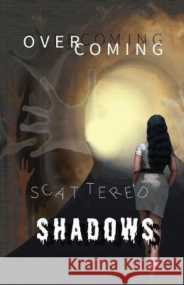 Overcoming Scattered Shadows Kristi Cowan 9780578360492 Author of Overcoming Scattered Shadows - książka