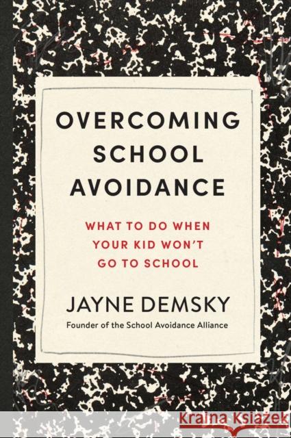 Overcoming School Avoidance: Support-Based Solutions to Get Your Child Back to Class Jayne Demsky 9781454958048 Union Square & Co. - książka