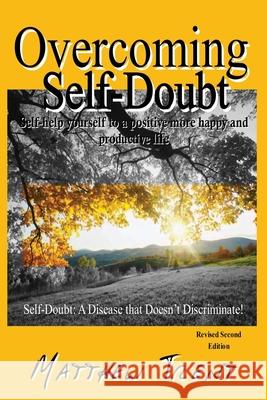 Overcoming Self-Doubt: Self-help Yourself To A Positive More Happy And Productive Life Matthew Trent 9781648717574 Light of the Moon Publishing - książka