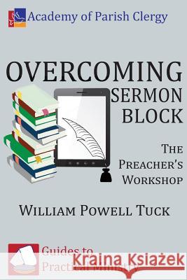 Overcoming Sermon Block: The Preacher's Workshop Tuck, William Powell 9781938434815 Energion Publications - książka