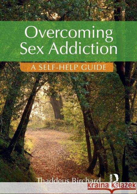 Overcoming Sex Addiction: A Self-Help guide Birchard, Thaddeus 9781138925342 Taylor & Francis Ltd - książka