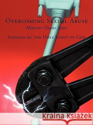 Overcoming Sexual Abuse: Inspired by the Holy Spirit of God Jones, Minister Diane 9781452090887 Authorhouse - książka