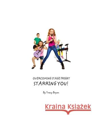 Overcoming Stage Fright...Starring YOU! Tracy Bryan 9781515242789 Createspace Independent Publishing Platform - książka