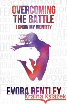 Overcoming the Battle: I Know My Identity Evora Bentley 9781979501309 Createspace Independent Publishing Platform - książka