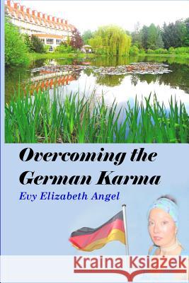 Overcoming the German Karma Evy Elizabeth Angel 9781291983388 Lulu Press Inc - książka