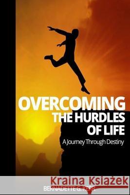 Overcoming the Hurdles of Life: A Journey Through Destiny Bernadette Gaye Kerr 9781494807436 Createspace - książka