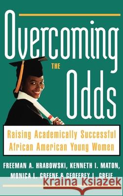 Overcoming the Odds: Raising Academically Successful African American Young Women Freeman A., III Hrabowski Kenneth I. Maton Monica Greene 9780195126426 Oxford University Press - książka