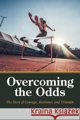 Overcoming the Odds: The Story of Courage, Resilience and Triumph Celeste 9781796016857 Xlibris Us - książka