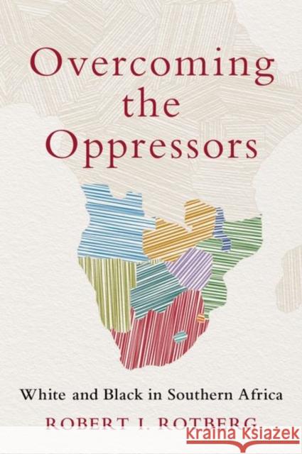 Overcoming the Oppressors: White and Black in Southern Africa Rotberg, Robert I. 9780197674208 Oxford University Press Inc - książka