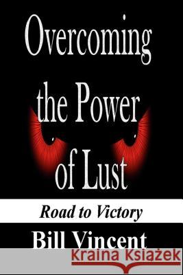 Overcoming the Power of Lust: Road to Victory Bill Vincent 9781607969792 Revival Waves of Glory Ministries - książka