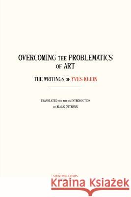 Overcoming the Problems of Art: The Writings of Yves Klein Yves Klein Klaus Ottmann 9780882145686 Spring Publications - książka