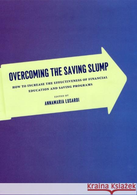 Overcoming the Saving Slump: How to Increase the Effectiveness of Financial Education and Saving Programs Annamaria Lusardi 9780226497099 University of Chicago Press - książka