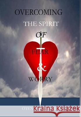 Overcoming the spirit of fear and worry Oteng Montshiti 9781715946784 Blurb - książka
