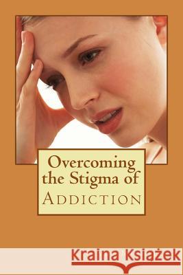 Overcoming the Stigma of Addiction Clyde Mighell 9781727350395 Createspace Independent Publishing Platform - książka