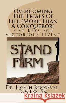 Overcoming The Trials Of Life: More Than A Conqueror: Five Keys For Victorious Living Rogers, Sr. Joseph Roosevelt 9781477540084 Createspace - książka