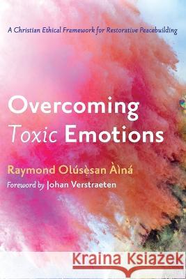 Overcoming Toxic Emotions Raymond Olusesan Aina Johan Verstraeten 9781666733013 Wipf & Stock Publishers - książka