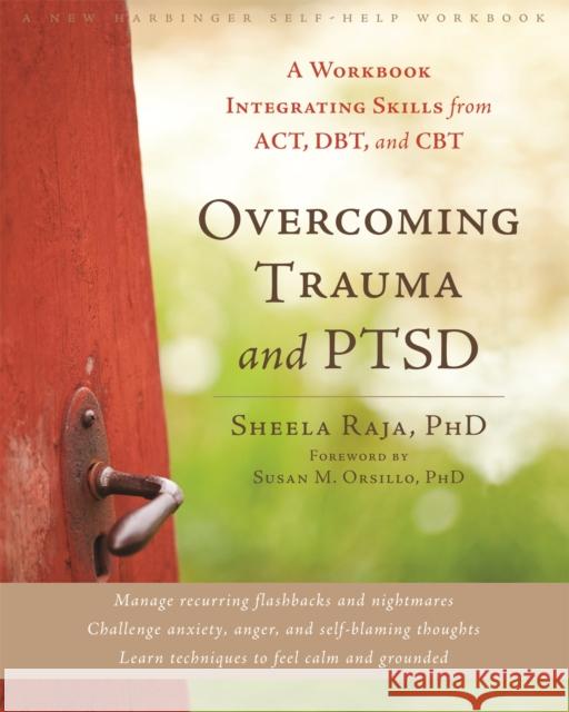 Overcoming Trauma and PTSD: A Workbook Integrating Skills from ACT, DBT, and CBT Sheela Raja 9781608822867 New Harbinger Publications - książka