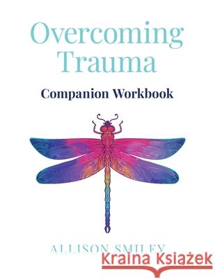 Overcoming Trauma Companion Workbook Allison Smiley 9781087979960 IngramSpark - książka