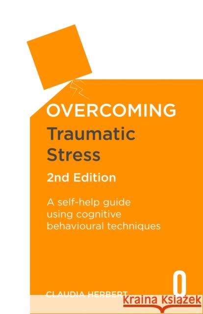 Overcoming Traumatic Stress, 2nd Edition: A Self-Help Guide Using Cognitive Behavioural Techniques Claudia Herbert 9781472136138 Little, Brown Book Group - książka