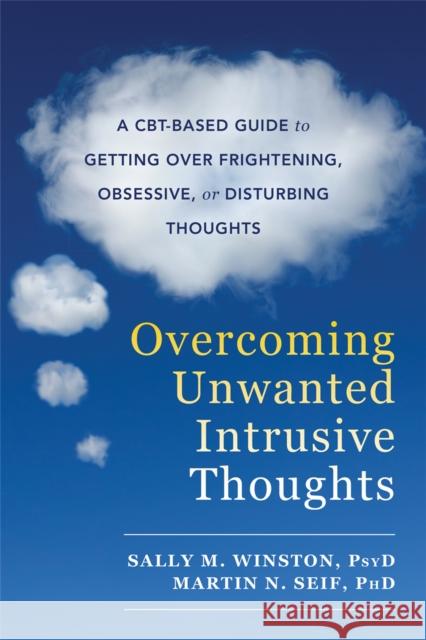 Overcoming Unwanted Intrusive Thoughts: A CBT-Based Guide to Getting Over Frightening, Obsessive, or Disturbing Thoughts  9781626254343 New Harbinger Publications - książka
