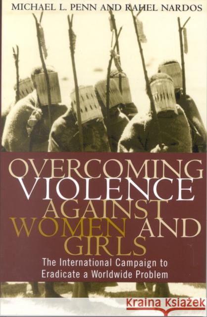 Overcoming Violence Against Women and Girls: The International Campaign to Eradicate a Worldwide Problem Nardos, Rahel 9780742525009 Rowman & Littlefield Publishers - książka