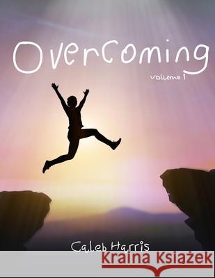 Overcoming: Volume 1 Caleb Harris Apostle Neal Harris Apostle Ann Harris 9781257826865 Lulu.com - książka