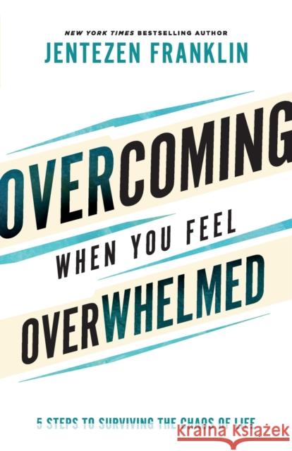 Overcoming When You Feel Overwhelmed Jentezen Franklin 9780800799847 Baker Publishing Group - książka