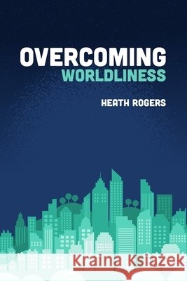 Overcoming Worldliness Heath Rogers 9781941422540 One Stone - książka
