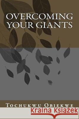 Overcoming Your Giants Tochukwu Obiekwe 9781508615125 Createspace Independent Publishing Platform - książka