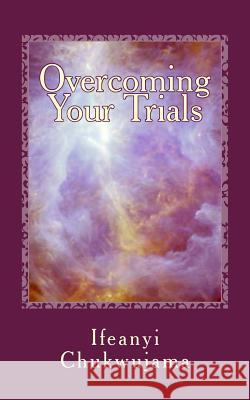 Overcoming Your Trials Ifeanyi Chukwujama 9781492305880 Createspace - książka