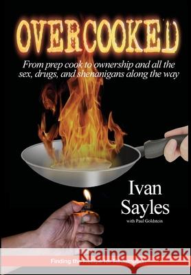 Overcooked: From prep cook to ownership and all the sex, drugs, and shenanigans along the way Ivan Sayles 9781667112015 Lulu.com - książka