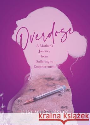 Overdose: A Mother's Journey from Suffering to Empowerment Kim Wilkinson 9780228865827 Tellwell Talent - książka