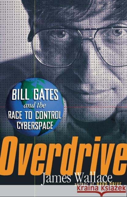 Overdrive: Bill Gates and the Race to Control Cyberspace James Wallace 9781620458013 John Wiley & Sons - książka