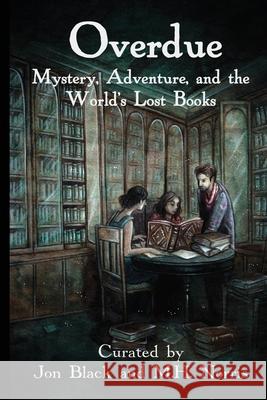 Overdue: Mystery, Adventure, and the World's Lost Books Jon Black Kara Dennison Heidi J. Hewett 9781946033192 18thwall Productions - książka