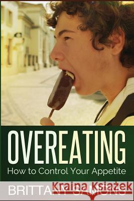 Overeating: How to Control Your Appetite Samons Brittany 9781628847727 Weight a Bit - książka