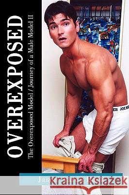 Overexposed: The Overexposed Model / Journey of a Male Model II Baca, Jason Aaron Aaron 9781425748289 Xlibris Corporation - książka