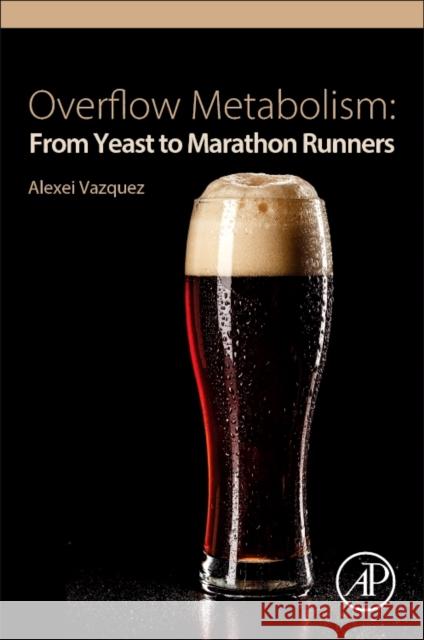 Overflow Metabolism: From Yeast to Marathon Runners Alexei Vazquez 9780128122082 Academic Press - książka