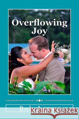 Overflowing Joy: Link Up with Jesus' Joy Bob James 9781511430777 Createspace - książka