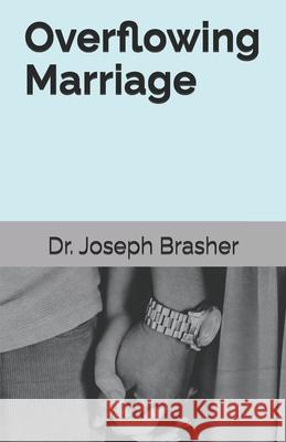 Overflowing Marriage Joseph Brasher 9798335952736 Independently Published - książka