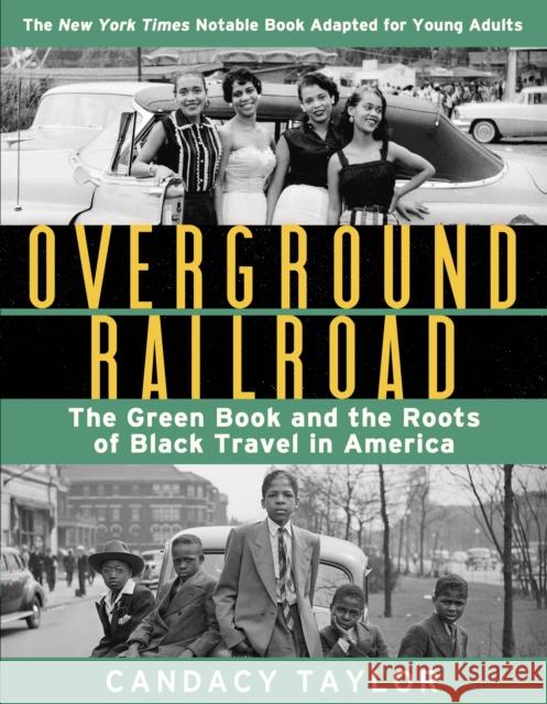 Overground Railroad (The Young Adult Adaptation): The Green Book and the Roots of Black Travel in America: The Green Book and the Roots of Black Travel in America Candacy Taylor 9781419749490 Abrams - książka