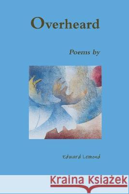 Overheard Edward LeMond 9780978051051 Attic Owl Books - książka