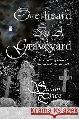 Overheard In A Graveyard Price, Susan 9780992820473 Priceclan Publishing - książka