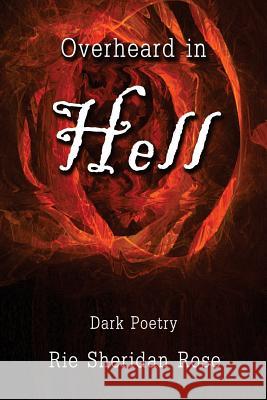 Overheard in Hell: Dark Poetry Rie Sherida 9781537266404 Createspace Independent Publishing Platform - książka