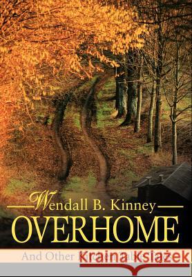 Overhome: And Other Kitchen Table Tales Kinney, Wendall B. 9780595650132 Writers Advantage - książka