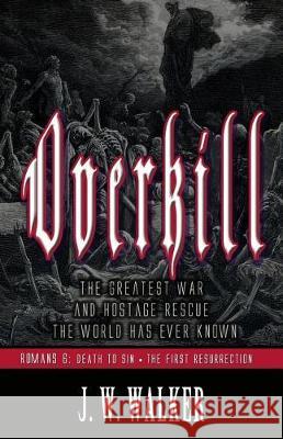 Overkill 2: Romans 6: Death to Sin, The First Resurrection Walker Jr, Joseph W. 9781544855486 Createspace Independent Publishing Platform - książka