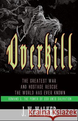 Overkill: The Greatest War and Hostage Rescue The World Has Ever Known Walker Jr, Joseph W. 9780997932300 Euthus Publishing - książka