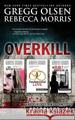 Overkill (True Crime Box Set, Notorious USA) Gregg Olsen Rebecca Morris 9781505373684 Createspace Independent Publishing Platform - książka